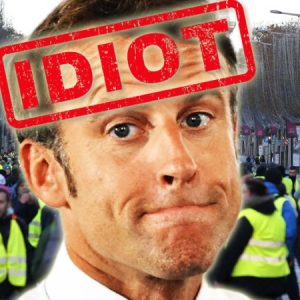 Macron is an Idiot