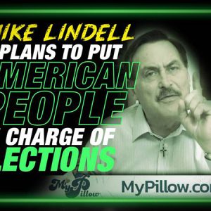 Exclusive: Mike Lindell Launches Plan To Put The American People In Charge of Elections!