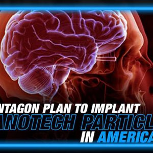 Pentagon Announces Plan to Implant Americans with Nanotech Particles